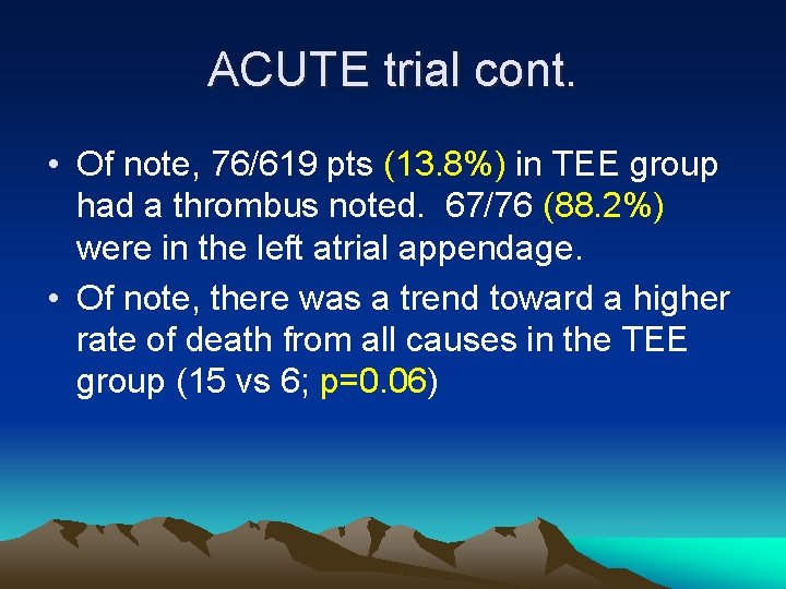ACUTE trial cont. • Of note, 76/619 pts (13. 8%) in TEE group had