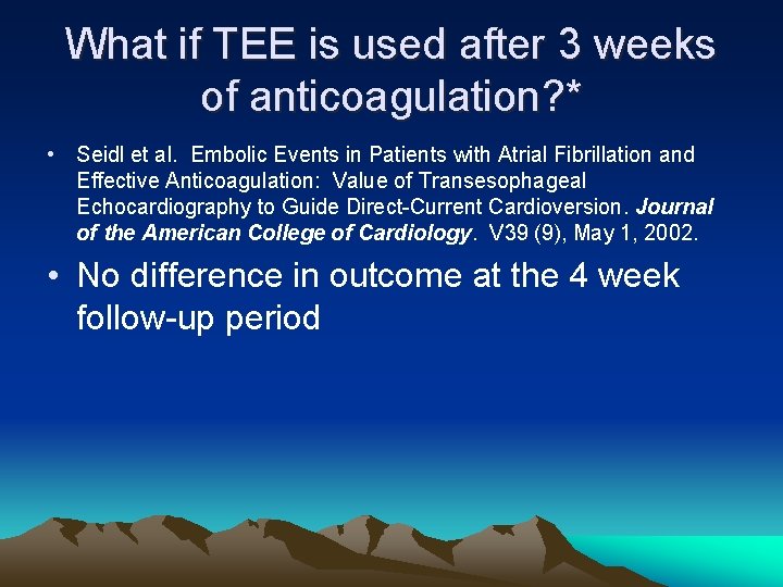 What if TEE is used after 3 weeks of anticoagulation? * • Seidl et