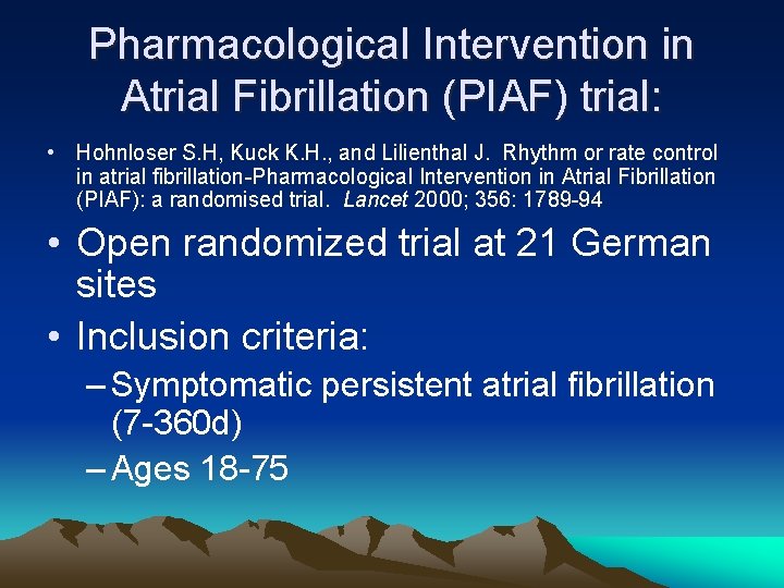 Pharmacological Intervention in Atrial Fibrillation (PIAF) trial: • Hohnloser S. H, Kuck K. H.