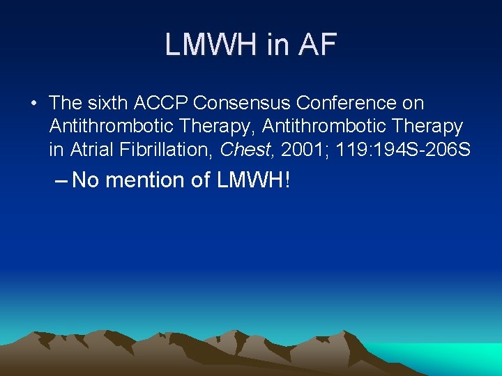 LMWH in AF • The sixth ACCP Consensus Conference on Antithrombotic Therapy, Antithrombotic Therapy