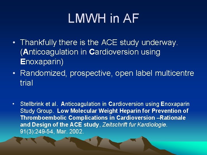 LMWH in AF • Thankfully there is the ACE study underway. (Anticoagulation in Cardioversion