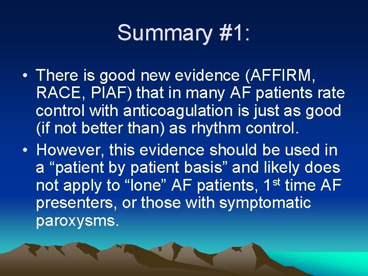 Summary #1: • There is good new evidence (AFFIRM, RACE, PIAF) that in many