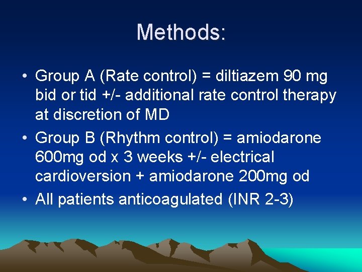 Methods: • Group A (Rate control) = diltiazem 90 mg bid or tid +/-