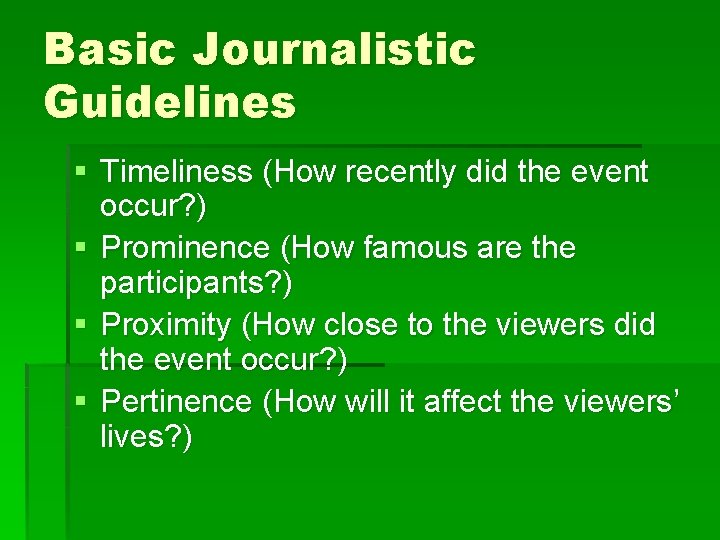 Basic Journalistic Guidelines § Timeliness (How recently did the event occur? ) § Prominence