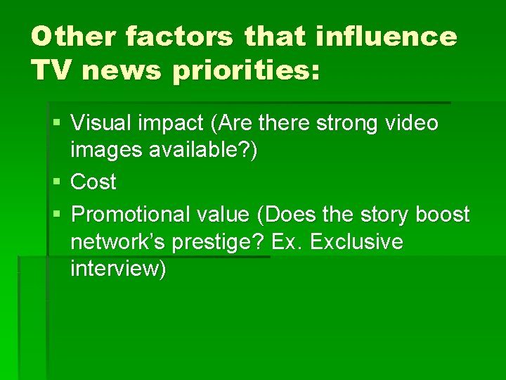 Other factors that influence TV news priorities: § Visual impact (Are there strong video