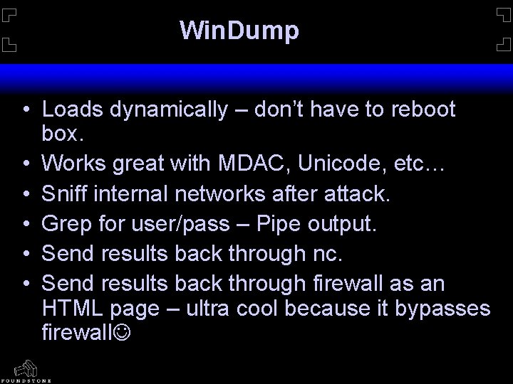 Win. Dump • Loads dynamically – don’t have to reboot box. • Works great