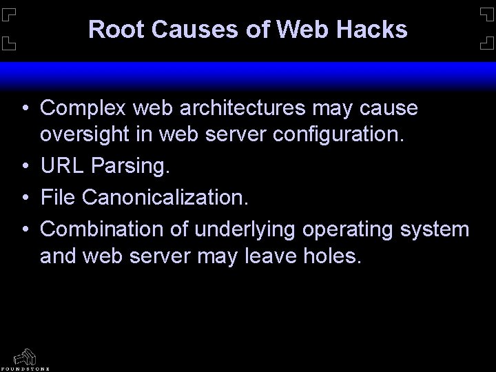 Root Causes of Web Hacks • Complex web architectures may cause oversight in web