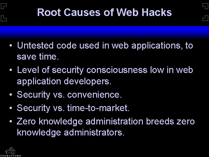 Root Causes of Web Hacks • Untested code used in web applications, to save