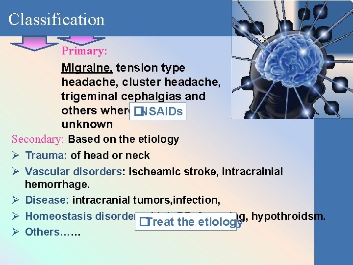 Classification Primary: Migraine, tension type headache, cluster headache, trigeminal cephalgias and others where� cause