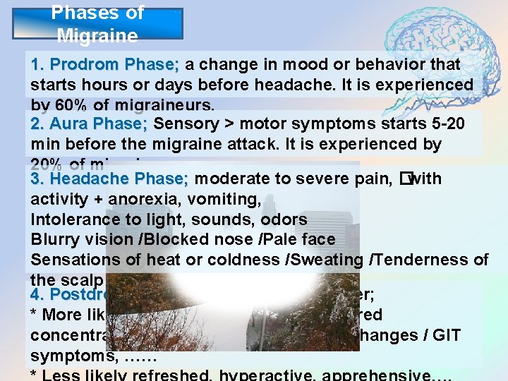 Phases of Migraine 1. Prodrom Phase; a change in mood or behavior that starts
