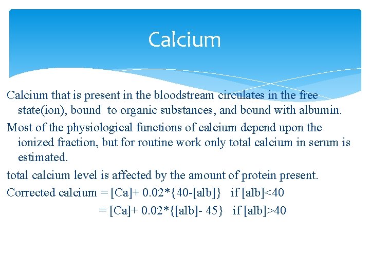 Calcium that is present in the bloodstream circulates in the free state(ion), bound to