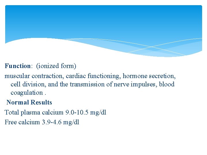 Function: (ionized form) muscular contraction, cardiac functioning, hormone secretion, cell division, and the transmission