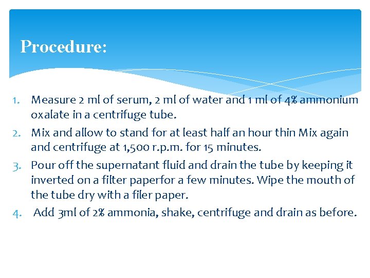 Procedure: 1. Measure 2 ml of serum, 2 ml of water and 1 ml