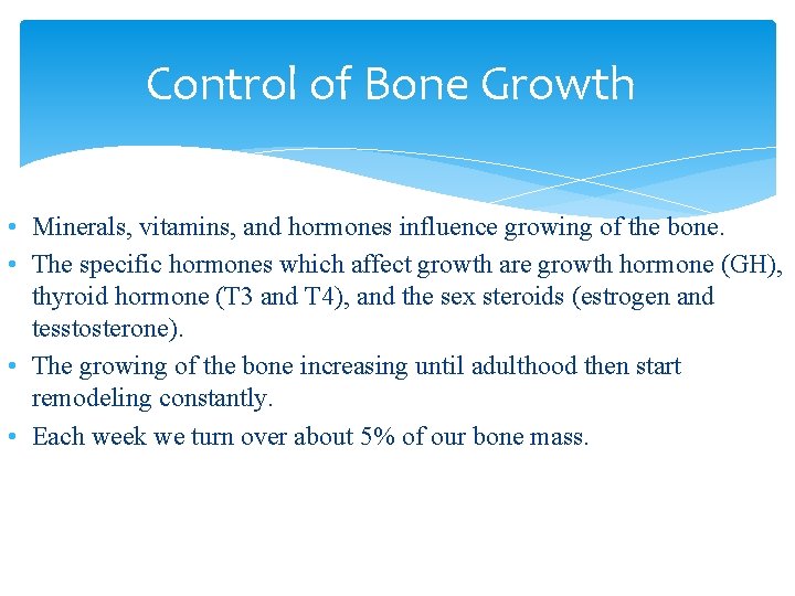 Control of Bone Growth • Minerals, vitamins, and hormones influence growing of the bone.