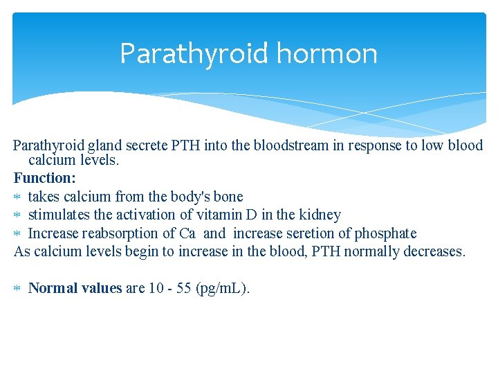 Parathyroid hormon Parathyroid gland secrete PTH into the bloodstream in response to low blood
