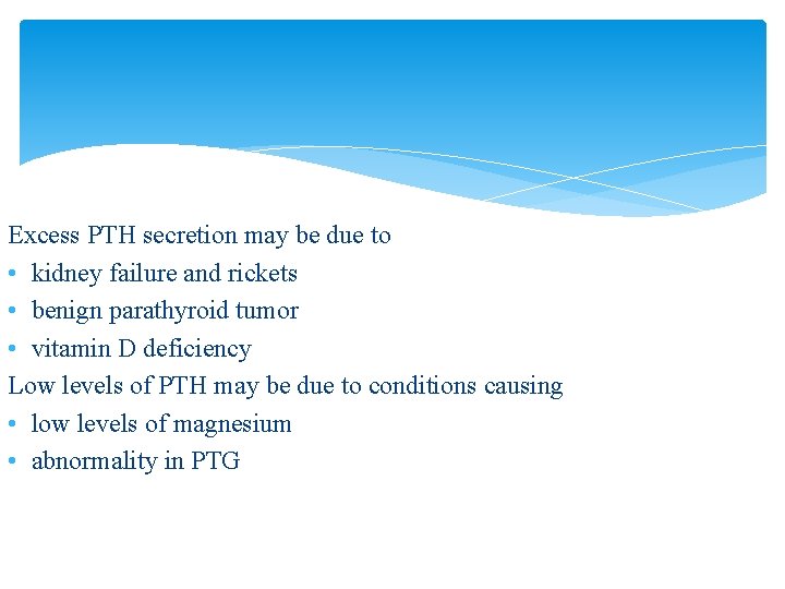 Excess PTH secretion may be due to • kidney failure and rickets • benign