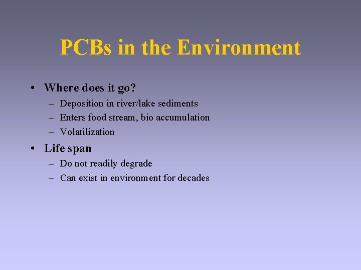 PCBs in the Environment • Where does it go? – Deposition in river/lake sediments