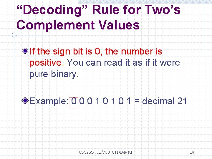 “Decoding” Rule for Two’s Complement Values If the sign bit is 0, the number
