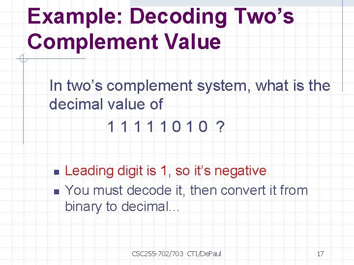 Example: Decoding Two’s Complement Value In two’s complement system, what is the decimal value