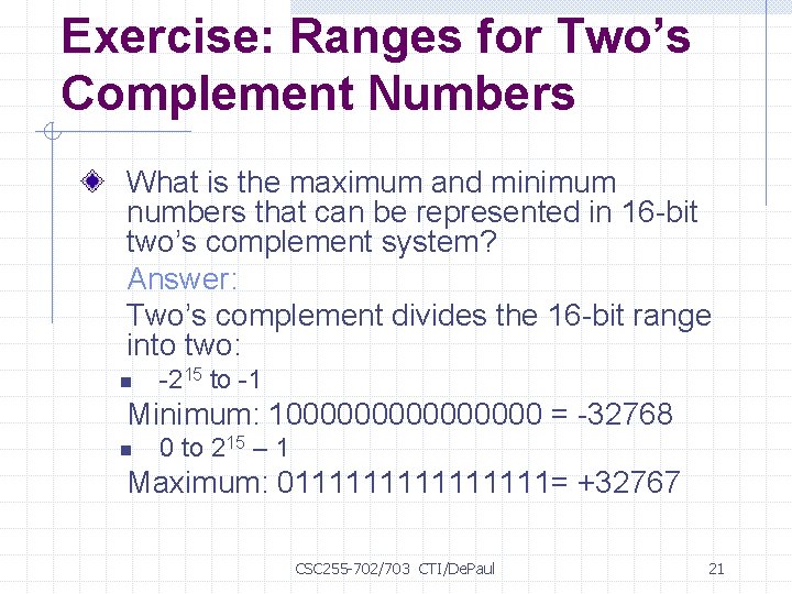 Exercise: Ranges for Two’s Complement Numbers What is the maximum and minimum numbers that