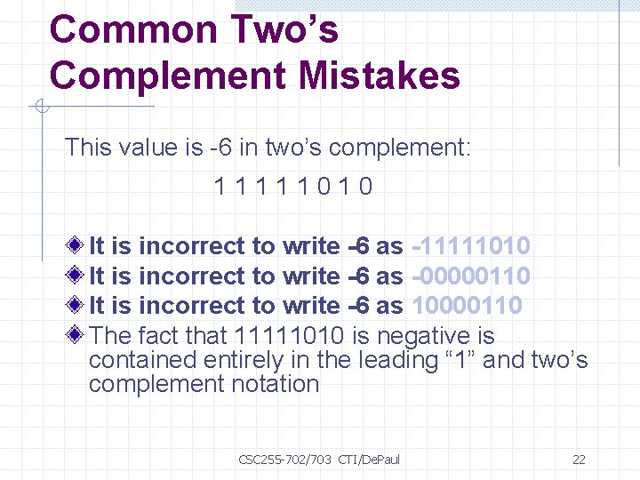Common Two’s Complement Mistakes This value is -6 in two’s complement: 11111010 It is