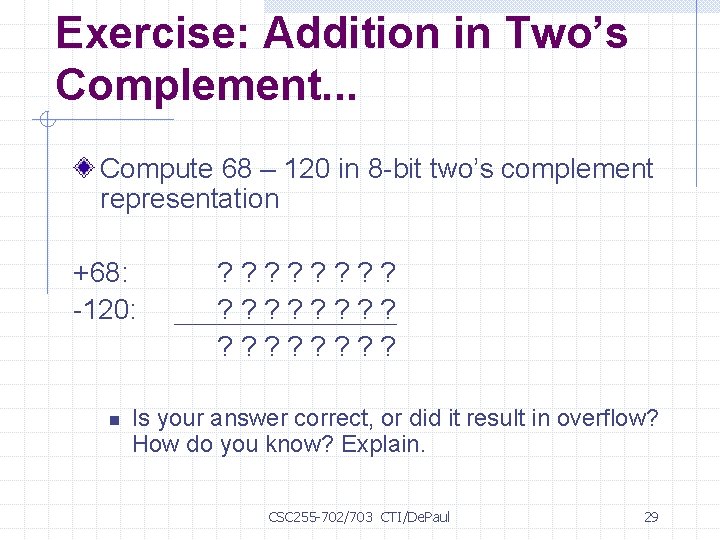 Exercise: Addition in Two’s Complement. . . Compute 68 – 120 in 8 -bit