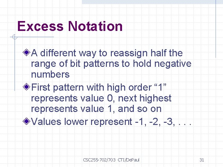Excess Notation A different way to reassign half the range of bit patterns to