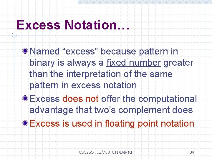 Excess Notation… Named “excess” because pattern in binary is always a fixed number greater