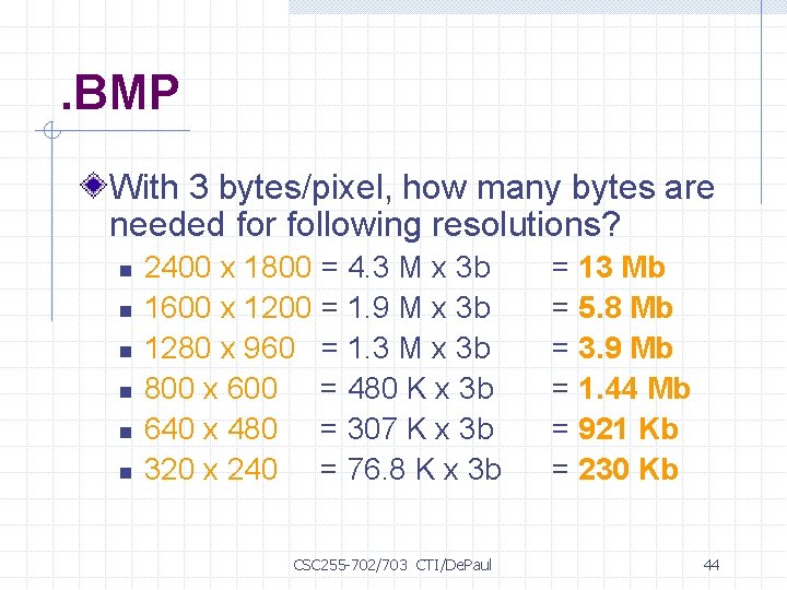. BMP With 3 bytes/pixel, how many bytes are needed for following resolutions? n