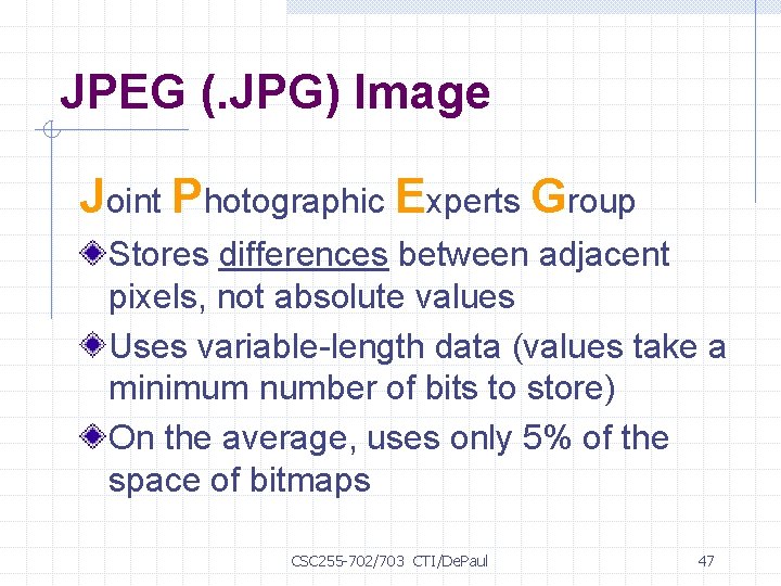 JPEG (. JPG) Image Joint Photographic Experts Group Stores differences between adjacent pixels, not