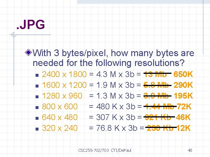 . JPG With 3 bytes/pixel, how many bytes are needed for the following resolutions?