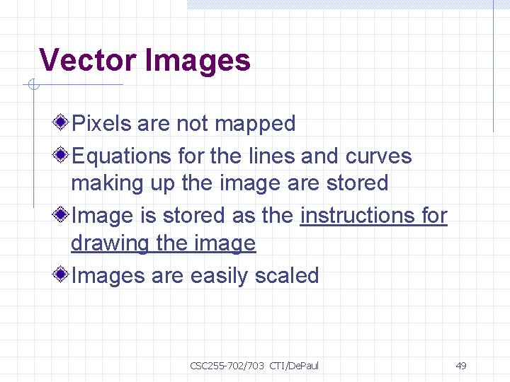Vector Images Pixels are not mapped Equations for the lines and curves making up