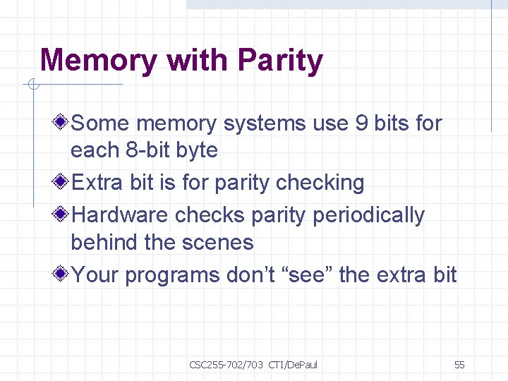 Memory with Parity Some memory systems use 9 bits for each 8 -bit byte