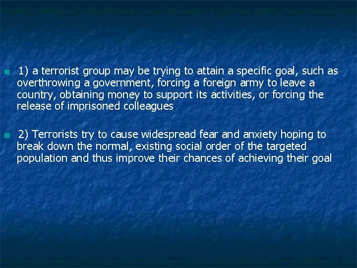 ■ 1) a terrorist group may be trying to attain a specific goal, such