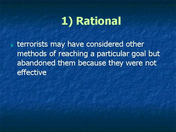 1) Rational ■ terrorists may have considered other methods of reaching a particular goal