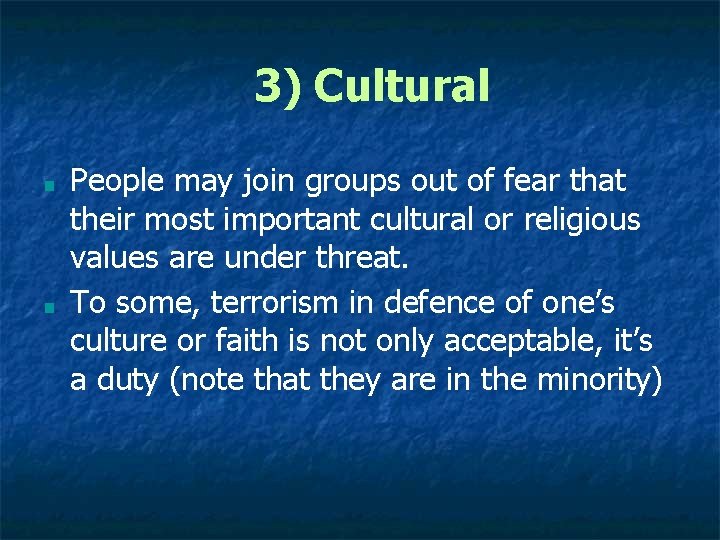 3) Cultural ■ ■ People may join groups out of fear that their most