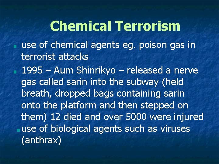 Chemical Terrorism use of chemical agents eg. poison gas in terrorist attacks ■ 1995