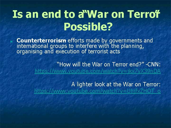Is an end to a“War on Terror ” Possible? ■ Counterterrorism – efforts made