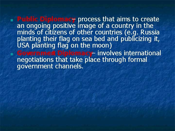 ■ ■ Public Diplomacy – process that aims to create an ongoing positive image