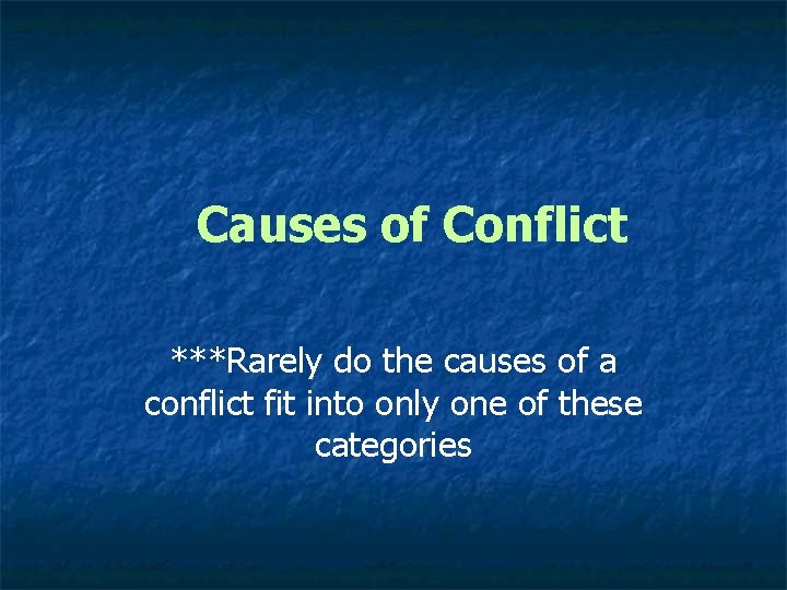 Causes of Conflict ***Rarely do the causes of a conflict fit into only one