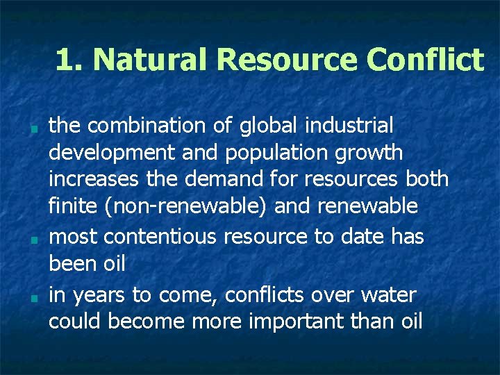 1. Natural Resource Conflict ■ ■ ■ the combination of global industrial development and