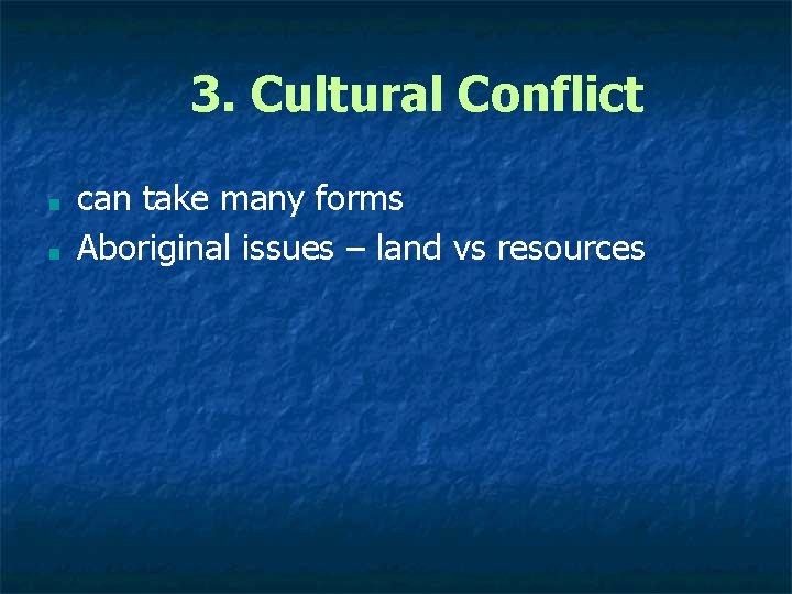 3. Cultural Conflict ■ ■ can take many forms Aboriginal issues – land vs