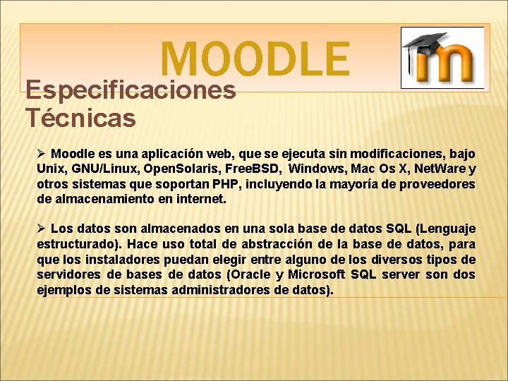 MOODLE Especificaciones Técnicas Ø Moodle es una aplicación web, que se ejecuta sin modificaciones,