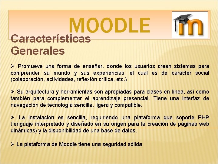 MOODLE Características Generales Ø Promueve una forma de enseñar, donde los usuarios crean sistemas