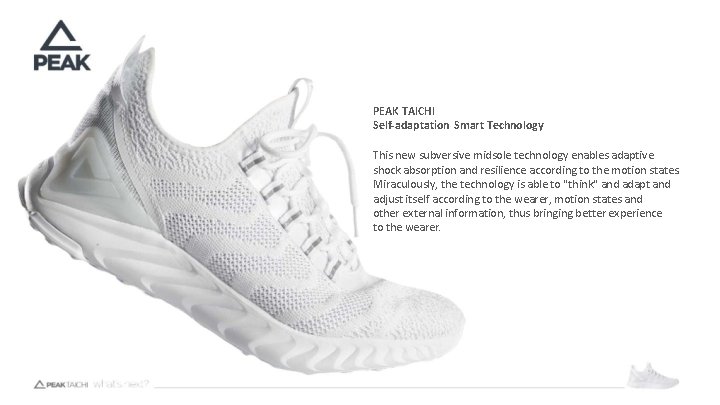 PEAK TAICHI Self-adaptation Smart Technology This new subversive midsole technology enables adaptive shock absorption