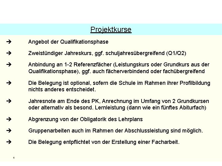 Projektkurse Angebot der Qualifikationsphase Zweistündiger Jahreskurs, ggf. schuljahresübergreifend (Q 1/Q 2) Anbindung an 1