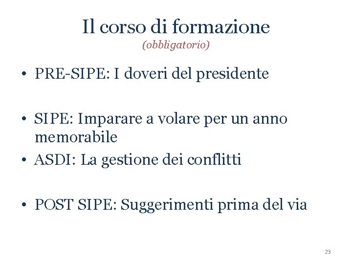 Il corso di formazione (obbligatorio) • PRE-SIPE: I doveri del presidente • SIPE: Imparare
