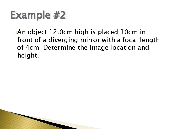 Example #2 � An object 12. 0 cm high is placed 10 cm in