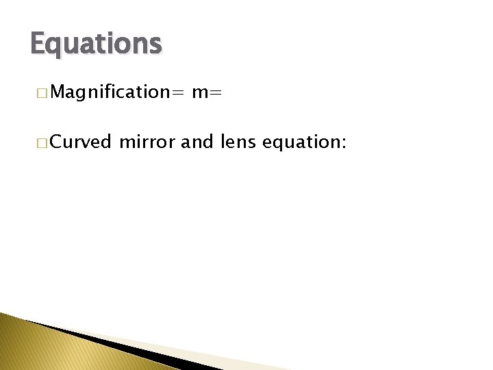 Equations � Magnification= � Curved m= mirror and lens equation: Equations � Magnification= � Curved m= mirror and lens equation: