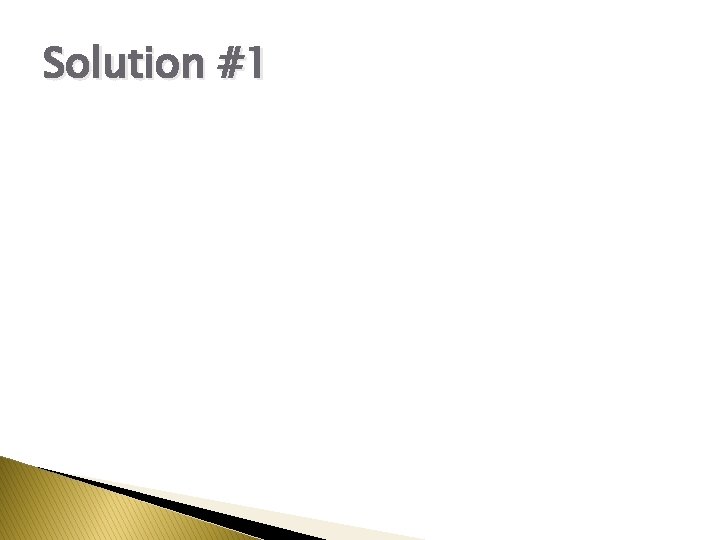 Solution #1 Solution #1